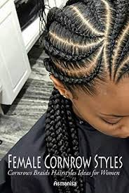 If the answer is yes, then you need cornrow braids in your life. Female Cornrow Styles Cornrows Braids Hairstyles Ideas Kindle Edition By A Asmanisa Arts Photography Kindle Ebooks Amazon Com