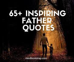 There will consistently be individuals who have the mental. 65 Inspiring Dad Quotes Sayings From The Heart Mindbootstrap Com