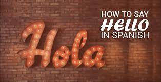 Marhaba is simply hello in arabic. Hello In Spanish And Other Basic Spanish Greetings You Need To Know
