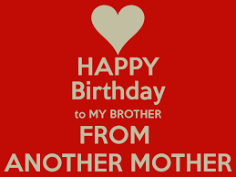 Little brother birthday quotes quotesgram. Happy Birthday Brother Brother From Another Mother Birthday Wishes For Brother