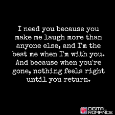 I Need You Because You Make Me Laugh More Than Anyone Else And I M The Best Me When I M With You And Becaus Make Me Happy Quotes You Make Me Laugh
