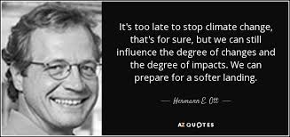 Contrast the cavalry arrives late when the cavalry arrives after the big bad has been defeated by the hero, and you can't thwart stage one where the hero will fail to stop the villain's plan up until the scooby gang were too late to stop glory from opening the portal. Hermann E Ott Quote It S Too Late To Stop Climate Change That S For Sure