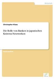 Da banken diejenigen sind, die über ein sehr großes kreditpotential verfügen, sind sie in der verantwortung, maßnahmen zu ergreifen: Die Rolle Von Banken In Japanischen Keiretsu Netzwerken