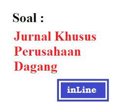 Diketahui data perusahaan dagang kusuma pada tahun 2005 sebagai berikut Contoh Soal Jurnal Khusus Perusahaan Dagang Belajar Ekonomi