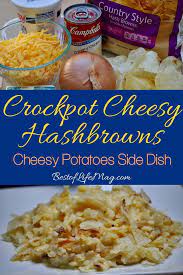 This Recipe For Crockpot Cheesy Hashbrowns Is The Perfect Cheesy Potatoes Side Dish Plus They Crockpot Cheesy Hashbrowns Cheesy Hashbrowns Potato Side Dishes