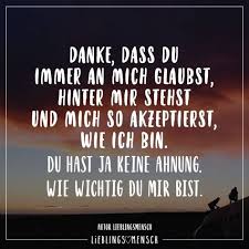 Danke Dass Du Immer An Mich Glaubst Hinter Mir Stehst Und Mich So Akzeptierst Wie Ich Bin Du Hast Ja Keine Ahnung Wie Wichtig Du Mir Bist Visual Stateme Spruche