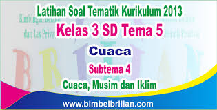 Soal Tematik Kelas 3 Sd Tema 5 Subtema 4 Cuaca Musim Dan Iklim Dilengkapi Kunci Jawaban Bimbel Brilian