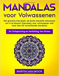 Prachtige ontwerpen te kleuren voor uw ontspanning. Mandala S Voor Volwassenen Het Grootste Kleurboek De Beste Mandala Ontwerpen Om In Te Kleuren Kleurboek Voor Volwassenen Met Meer Dan 50 Ter Ontspanning En Verlichting Van Stress Amazon De Van Moor Martin Fremdsprachige