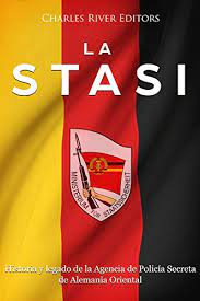 Las fotos de los restos de alemania oriental a 30 años de su final. Amazon Com La Stasi Historia Y Legado De La Agencia De Policia Secreta De Alemania Oriental Spanish Edition Ebook Charles River Editors Kindle Store