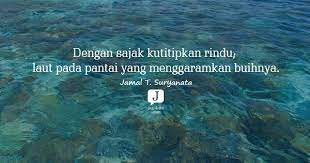 Kata kata mutiara indah penuh hikmah. Jagokata Com Jamal T Suryanata Dengan Sajak Kutitipkan Rindu Laut Pada Pantai Yang Menggaramkan Buihnya