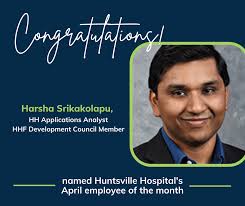 Congratulations to HHF Development Council member Harsha Srikakolapu for  being named Huntsville Hospital's April Employee of the Month! Harsha is an  Applications Analyst in Information Technology with the hospital system.  Just like