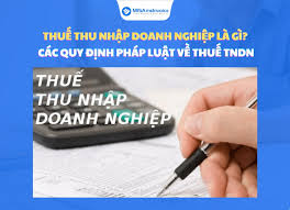 Thuế thu nhập doanh nghiệp là gì? Quy định mới nhất về thuế TNDN