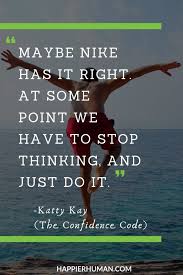 We see that regret is more dangerous than failure and will pull us down, stopping us from achieving all that we would like. 95 Self Confidence Quotes For Inner Strength Happiness