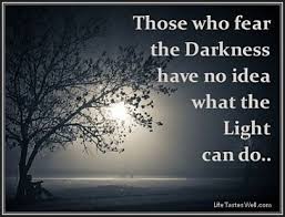 Pin By Amber Wente On Wisies Picture Quotes Fear Light In The Dark