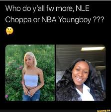 Who Do Y All Fw More Nle Choppa Or Nba Youngboy Ifunny Funny Sports Memes Funny Relatable Memes Funny Yugioh Cards