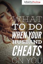 What To Do When Your Husband Cheats On You