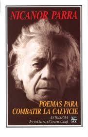A continuación puedes leer 5 poemas de nicanor parra. Poemas Para Combatir La Calvice Nicanor Parra Casa Del Libro