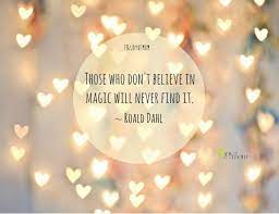 Quotes About Magic And Above All Watch With Glittering Eyes The Whole World Around You Because The Greatest Secre Magical Quotes Magic Quotes Sparkle Quotes