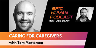 Caring For Caregivers, with Tom Masterson — Epic Human Podcast