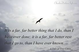 It Is A Far Far Better Thing That I Do Than I Have Ever Done It Is A Far Far Better Rest That I Go To Charles Dickens Quotes Best Quotes