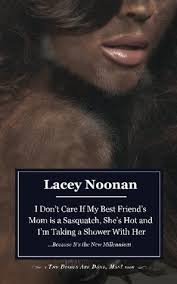 With niki wylde, lauren kain, rayveness, t.j. I Don T Care If My Best Friend S Mom Is A Sasquatch She S Hot And I M Taking A Shower With Her By Lacey Noonan