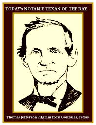 TODAY'S NOTABLE TEXAN THOMAS JEFFERSON PILGRIM SEPTEMBER 18th 2015 By David  B. Douglas Thomas Jefferson Pilgrim was born in Connecticut