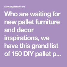 Who Are Waiting For New Pallet Furniture And Decor Inspirations We Have This Grand List Of 150 Diy Pa Diy Pallet Projects Pallet Diy Pallet Projects Furniture