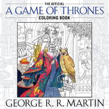 Game thrones primary games printable coloring pages. Amazon Com The Official A Game Of Thrones Coloring Book An Adult Coloring Book A Song Of Ice And Fire 9781101965764 Martin George R R Books