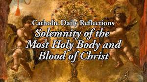 The feast of corpus christi, the solemnity of the most holy body and blood of christ will be commemorated with a eucharistic procession. Corpus Christi Catholic Daily Reflections