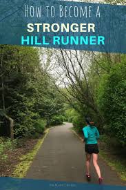 How To Become A Stronger Hill Runner Hill Workout Running Workouts Running Plan