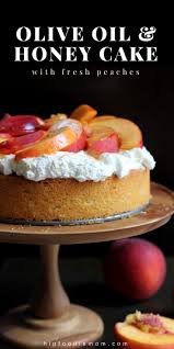 Olive Oil Honey Cake With Fresh Peaches Recipe Honey Cake Recipe Olive Oil Cake Recipe Chocolate Olive Oil Cake