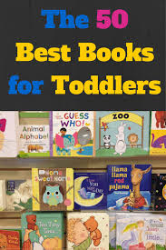 This winter, fill your shelves with mitten books for preschoolers. The 50 Best Books For Toddlers A Mothership Down