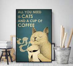 All You Need Is Cats And A Cup Of Coffee Vintage Poster Wall Canvas Vintage Posters Lover Poster Vintage Posters Decor