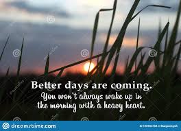 Inspirational Words Better Days Are Coming You Will Not Always Wake Up In The Morning With A Heavy Heart Hope Quote Stock Photo Image Of Complaining Clouds 198903768