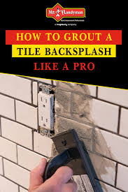 How To Grout A Tile Backsplash Like A Pro In 2020 Tile Backsplash Backsplash Diy Kitchen Projects