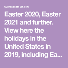 Easter 2020 Easter 2021 And Further View Here The Holidays In The United States In 2019 Including Easter 2020 Easter 2021 Easter 2021 Easter History Easter