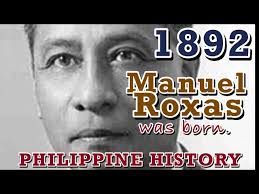 1892, Manuel Roxas, 5th Philippine President was born in Capiz. Filipino  History