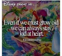 Always A Kid At Heart Heart For Kids Kid At Heart Quotes Quotes Disney