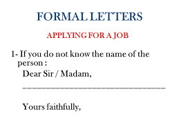 Stay away from industry jargon. Formal Letters Applying For A Job 1 If You Do Not Know The Name Of The Person Dear Sir Madam Yours Faithfully Ppt Download
