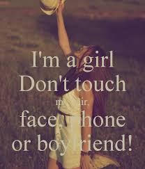 I M A Girl Don T Touch My Hair Face Phone Or Boyfriend Keep Boyfriend Wallpaper Dont Touch Face