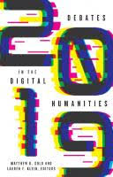 Digital archives are transforming the humanities. Debates In The Digital Humanities 2019 1517906938 9781517906931 Dokumen Pub
