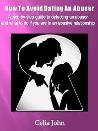 How To Avoid Dating An Abuser By Celia John