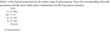 This problem has been solved! Oneclass Below Is The Fischer Projection For The Amino Sugar D Glucosamine Draw The Corresponding H