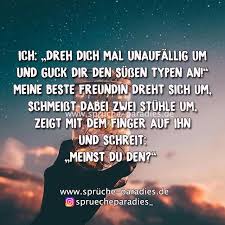 Ich Quot Dreh Dich Mal Unauffallig Um Und Guck Dir Den Sussen Typen An Quot Meine Beste Freundin Dreht Sich Um Schm Witzige Spruche Lustige Spruche Spruche