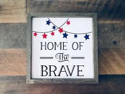 Excited To Share This Item From My Etsy Shop Home Of The Brave Wood Sign 4th Of July Decor Pa Patriotic Sign Patriotic Decorations Fourth Of July Decor