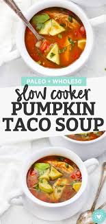 Slow Cooker Pumpkin Taco Soup Gluten Free Paleo Whole30 Recipe Slow Cooker Pumpkin Paleo Slow Cooker Recipes Paleo Slow Cooker