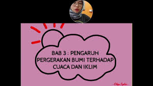 Suhu memiliki hubungan yang sangat erat dengan iklim dan cuaca yang terjadi di muka bumi. Geografi Ting 2 Pengaruh Pergerakan Bumi Terhadap Cuaca Dan Iklim Youtube
