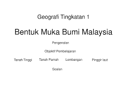 Start studying geografi tingkatan 1: Ppt Bentuk Muka Bumi Malaysia Powerpoint Presentation Free Download Id 4381912