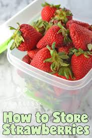 How To Store Strawberries From My Fearless Kitchen How Long Can You Keep Strawberries In Your House Do Yo How To Store Strawberries Strawberry Food And Drink