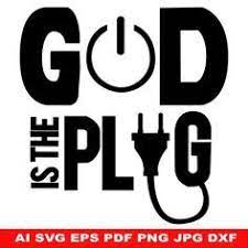 God Is The Plug Ai Svg Eps Pdf Jpg Png Sxf Files Etsy Change Quotes Positive Gods Love Quotes Christian Quotes